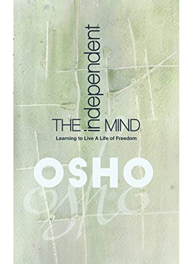 The Independent Mind: Learning to Live a Life of Freedom